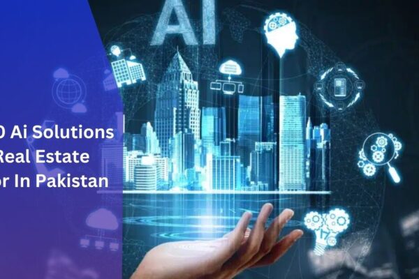 Top 10 Ai Solutions In Real Estate Sector In Pakistan